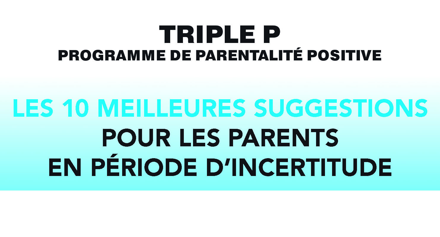 LES 10 MEILLEURES SUGGESTIONS  POUR LES PARENTS  EN PÉRIODE D’INCERTITUDE