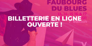 Faubourg du Blues : billetterie en ligne ouverte !!!!